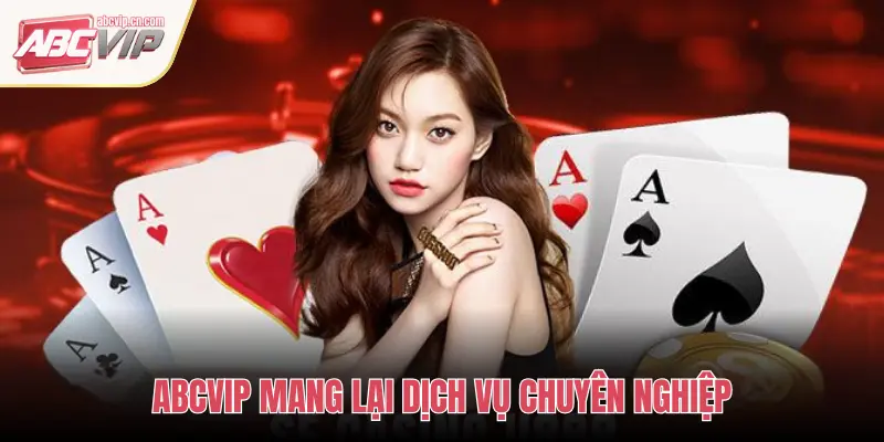 ABCVIP MANG LẠI DỊCH VỤ CHUYÊN NGHIỆP