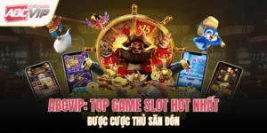 ABCVIP: Top Game Slot Hot Nhất Được Cược Thủ Săn Đón
