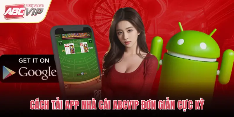 CÁCH TẢI APP NHÀ CÁI ABCVIP ĐƠN GIẢN CỰC KỲ