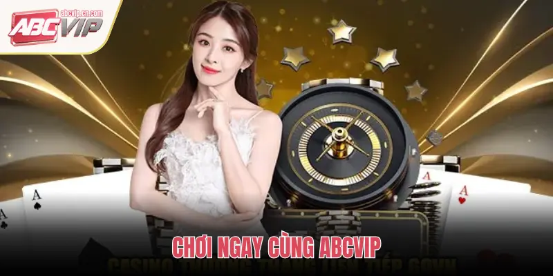 CHƠI NGAY CÙNG ABCVIP