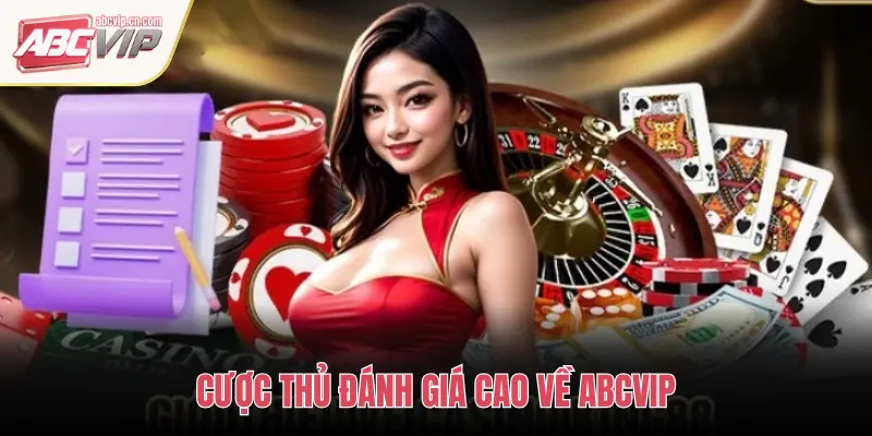 CƯỢC THỦ ĐÁNH GIÁ CAO VỀ ABCVIP