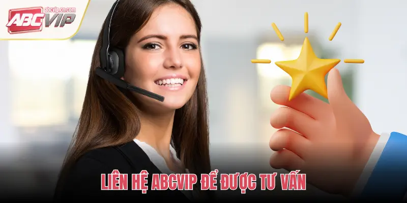 LIÊN HỆ ABCVIP ĐỂ ĐƯỢC TƯ VẤN