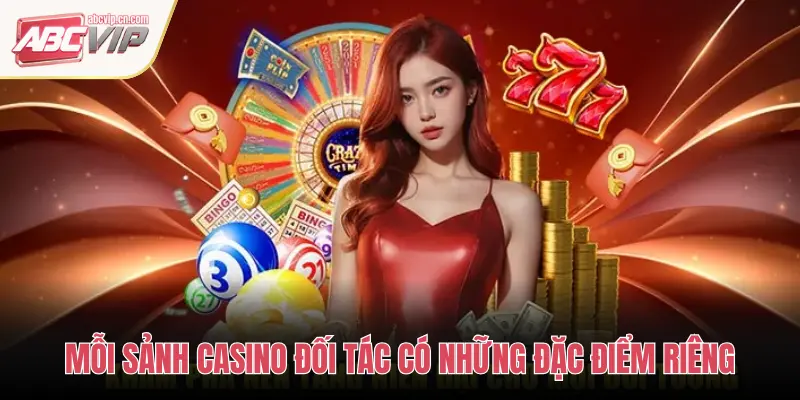 MỖI SẢNH CASINO ĐỐI TÁC CÓ NHỮNG ĐẶC ĐIỂM RIÊNG